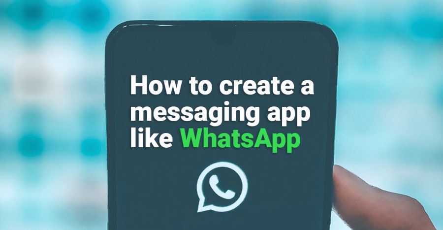 How to create a messaging app like WhatsApp How to create a messaging app like WhatsApp 2021